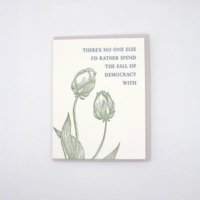 The No One Else Id Rather Spend The Fall of Democracy With Card by Rust Belt Love Paperie features two tulips, snarky text, and a plain white background.