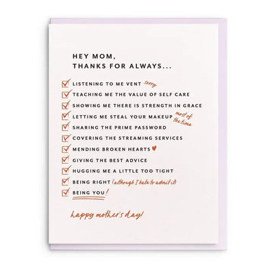 The Mom List Mothers Day Greeting Card by Dahlia Press is letterpress printed on luxurious 100% cotton paper and includes a checklist of humorous and heartfelt acknowledgments, concluding with Being You! and Happy Mothers Day!.