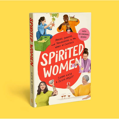 The book "Spirited Women: Makers, Shakers, and Trailblazers in the World of Cocktails" by Hachette Book Group is shown on a yellow background, featuring illustrated female bartenders and the text “With 45 Original Cocktail Recipes.”.
