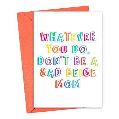 The Sad Beige Mom Greeting Card by R is for Robo features colorful text: WHATEVER YOU DO, DONT BE A SAD BEIGE MOM on white. Ideal for expectant moms, it includes a vibrant orange envelope.