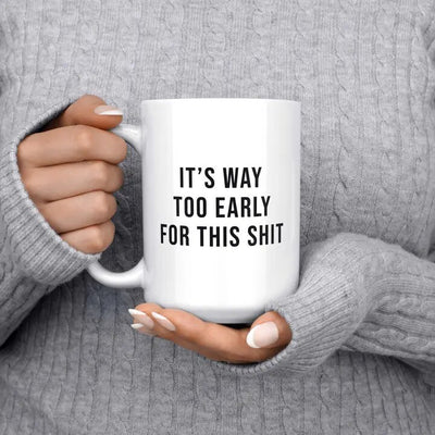 Way too early for this shit mug